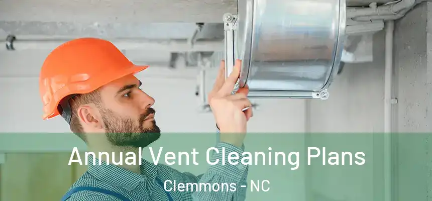  Annual Vent Cleaning Plans Clemmons - NC