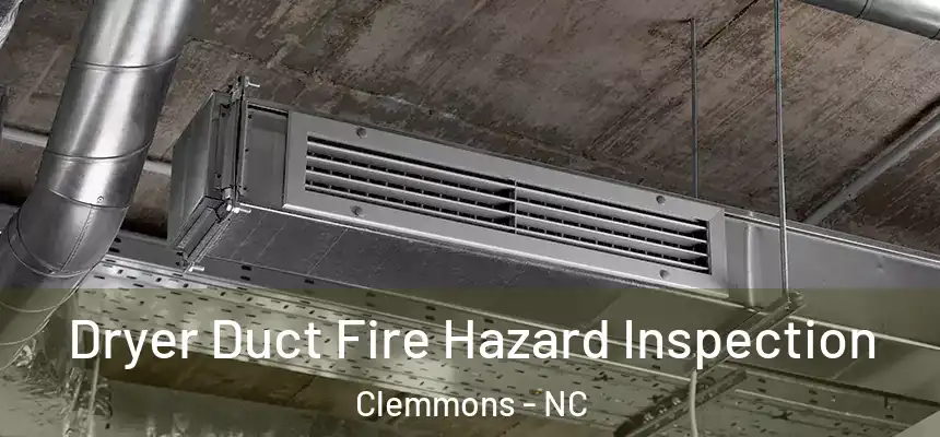  Dryer Duct Fire Hazard Inspection Clemmons - NC