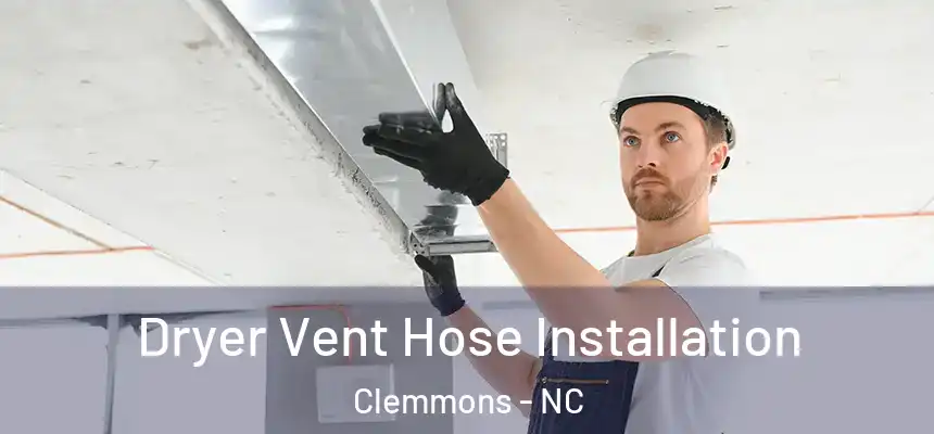  Dryer Vent Hose Installation Clemmons - NC