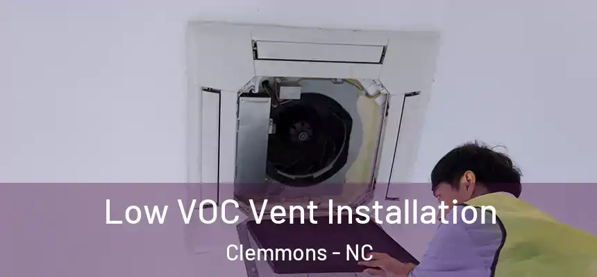  Low VOC Vent Installation Clemmons - NC