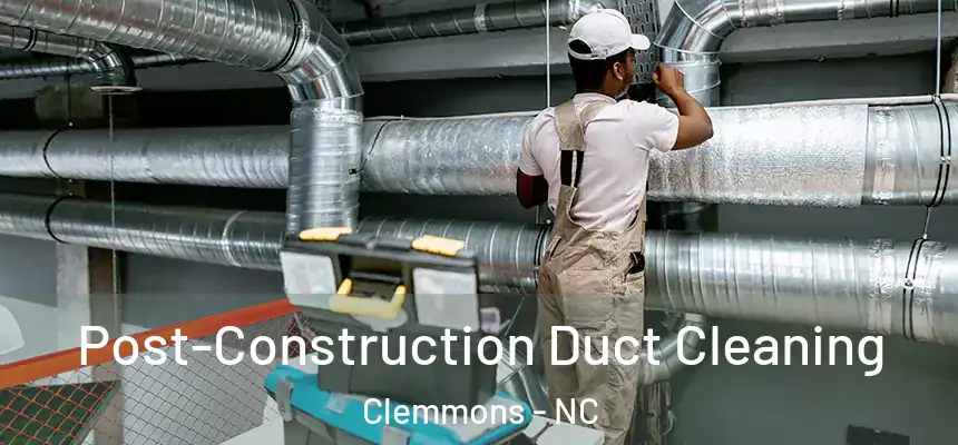  Post-Construction Duct Cleaning Clemmons - NC