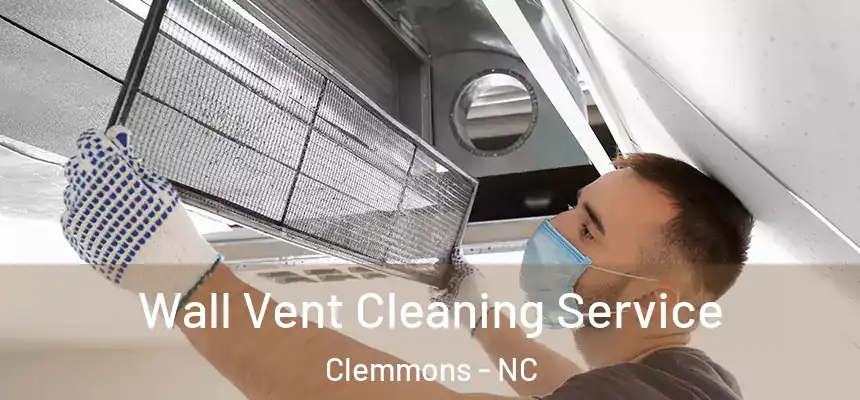  Wall Vent Cleaning Service Clemmons - NC